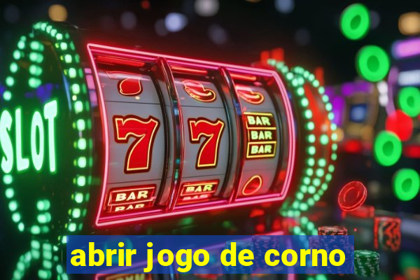 abrir jogo de corno